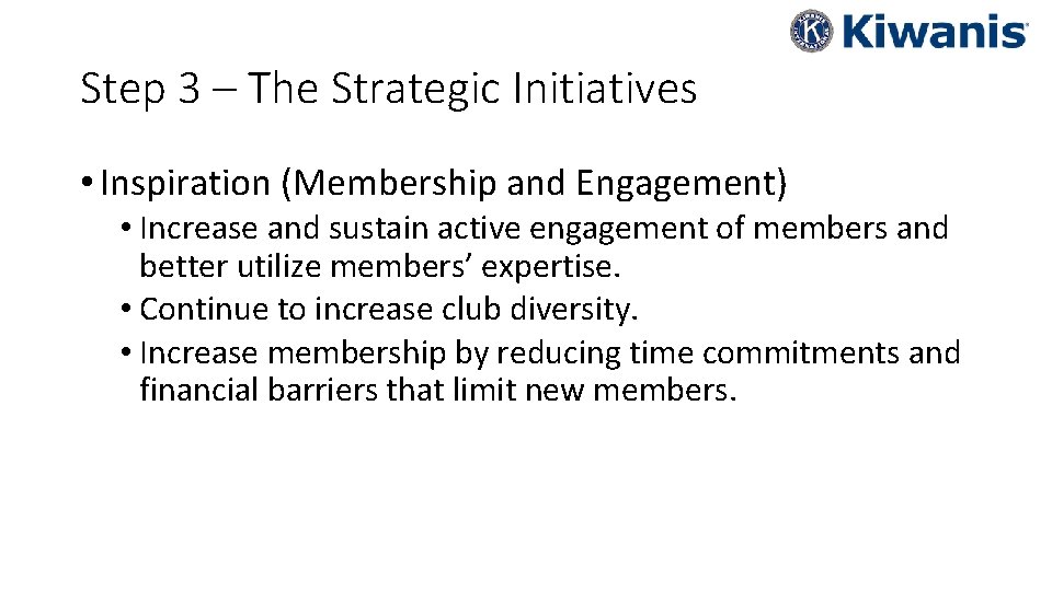 Step 3 – The Strategic Initiatives • Inspiration (Membership and Engagement) • Increase and