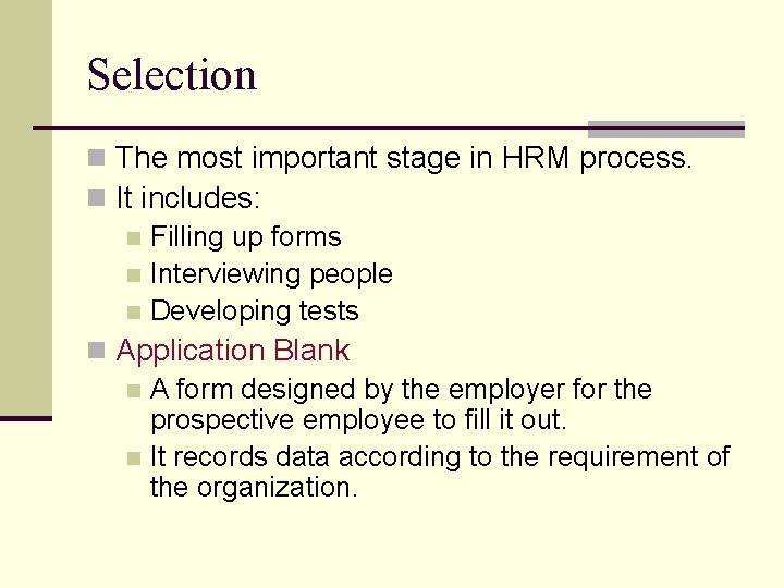 Selection n The most important stage in HRM process. n It includes: n Filling