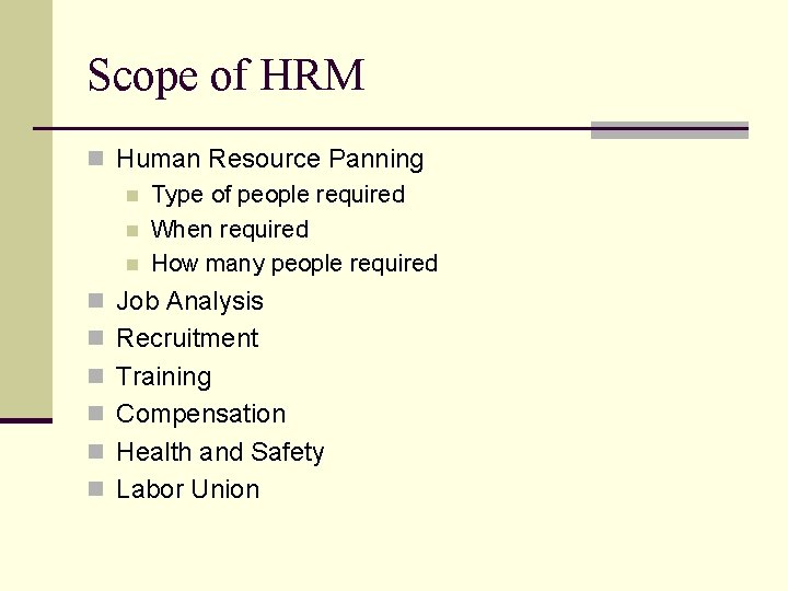 Scope of HRM n Human Resource Panning n Type of people required n When