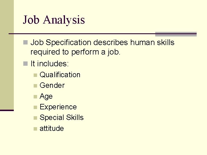 Job Analysis n Job Specification describes human skills required to perform a job. n