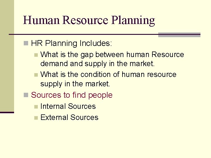 Human Resource Planning n HR Planning Includes: n What is the gap between human