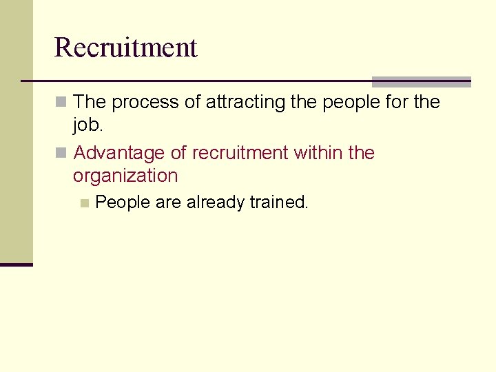 Recruitment n The process of attracting the people for the job. n Advantage of