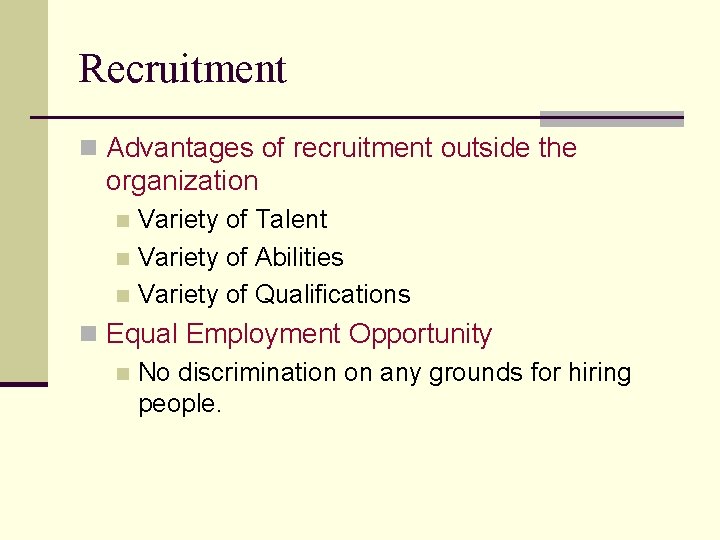 Recruitment n Advantages of recruitment outside the organization Variety of Talent n Variety of