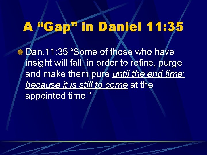 A “Gap” in Daniel 11: 35 Dan. 11: 35 “Some of those who have