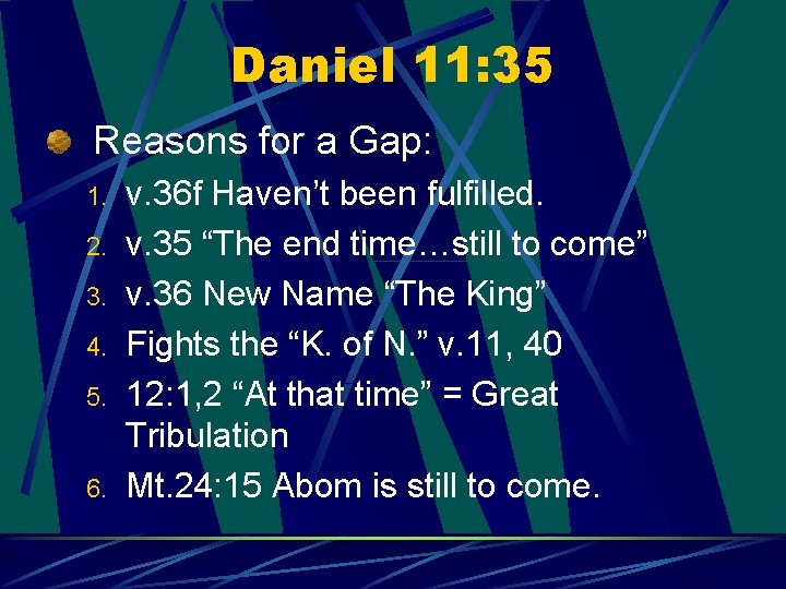 Daniel 11: 35 Reasons for a Gap: 1. 2. 3. 4. 5. 6. v.