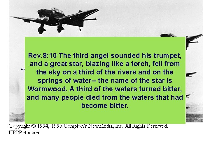 Rev. 8: 10 The third angel sounded his trumpet, and a great star, blazing