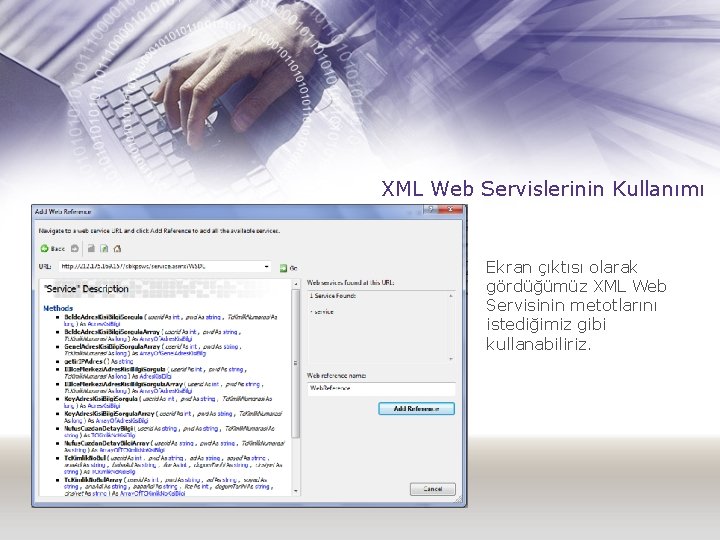 XML Web Servislerinin Kullanımı Ekran çıktısı olarak gördüğümüz XML Web Servisinin metotlarını istediğimiz gibi