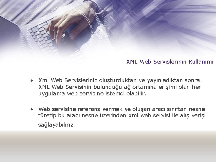 XML Web Servislerinin Kullanımı • Xml Web Servisleriniz oluşturduktan ve yayınladıktan sonra XML Web