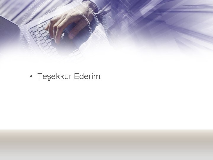  • Teşekkür Ederim. 