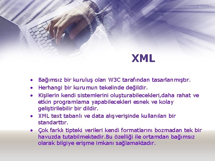 XML • Bağımsız bir kuruluş olan W 3 C tarafından tasarlanmıştır. • Herhangi bir