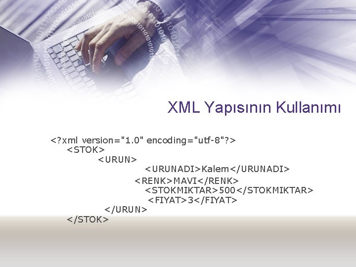 XML Yapısının Kullanımı <? xml version="1. 0" encoding="utf-8"? > <STOK> <URUN> <URUNADI>Kalem</URUNADI> <RENK>MAVI</RENK> <STOKMIKTAR>500</STOKMIKTAR>