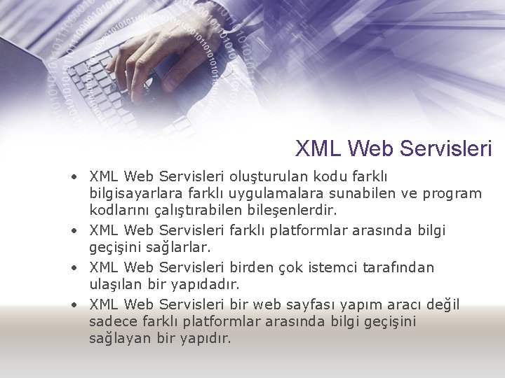 XML Web Servisleri • XML Web Servisleri oluşturulan kodu farklı bilgisayarlara farklı uygulamalara sunabilen