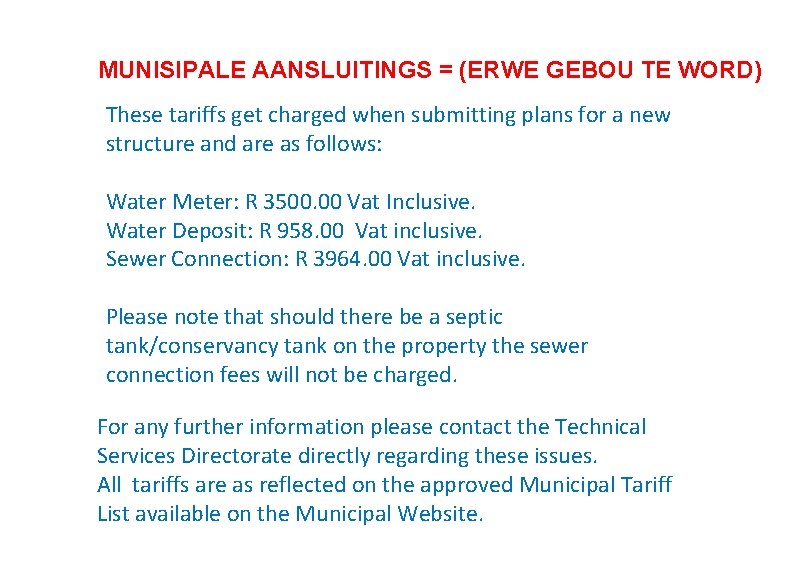 MUNISIPALE AANSLUITINGS = (ERWE GEBOU TE WORD) These tariffs get charged when submitting plans