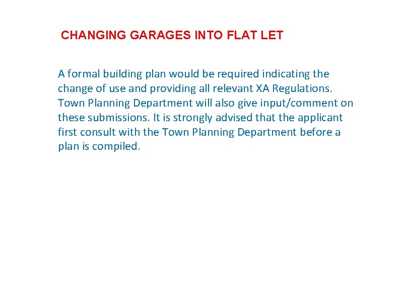 CHANGING GARAGES INTO FLAT LET A formal building plan would be required indicating the