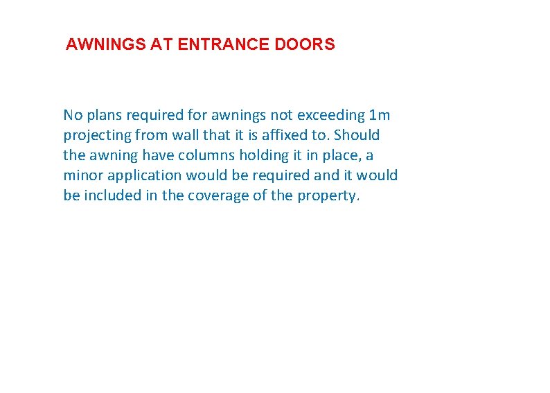 AWNINGS AT ENTRANCE DOORS No plans required for awnings not exceeding 1 m projecting