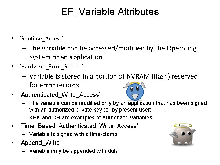 EFI Variable Attributes • ‘Runtime_Access’ – The variable can be accessed/modified by the Operating