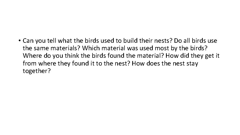  • Can you tell what the birds used to build their nests? Do