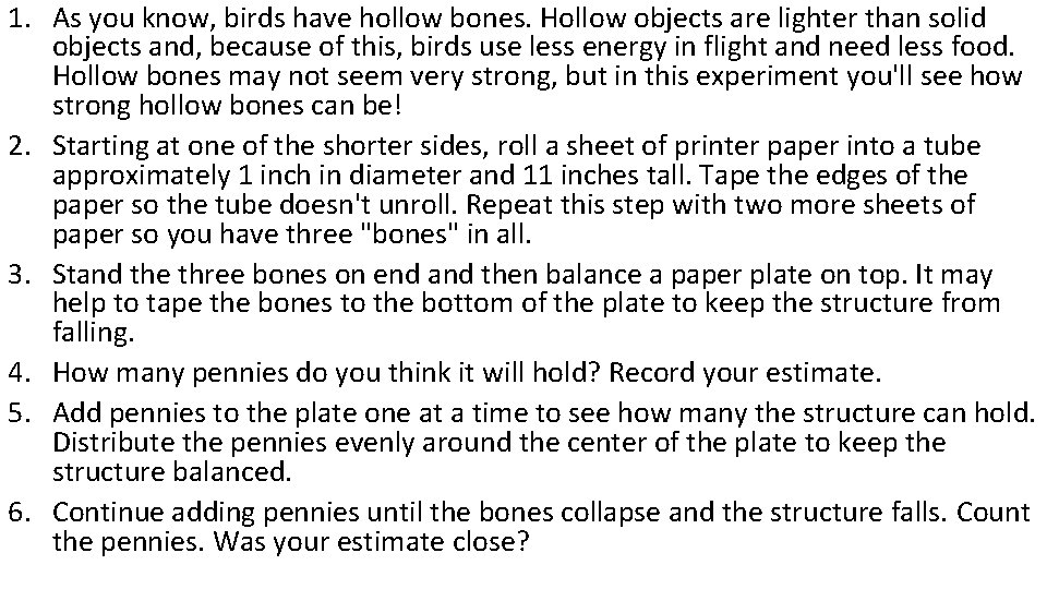 1. As you know, birds have hollow bones. Hollow objects are lighter than solid