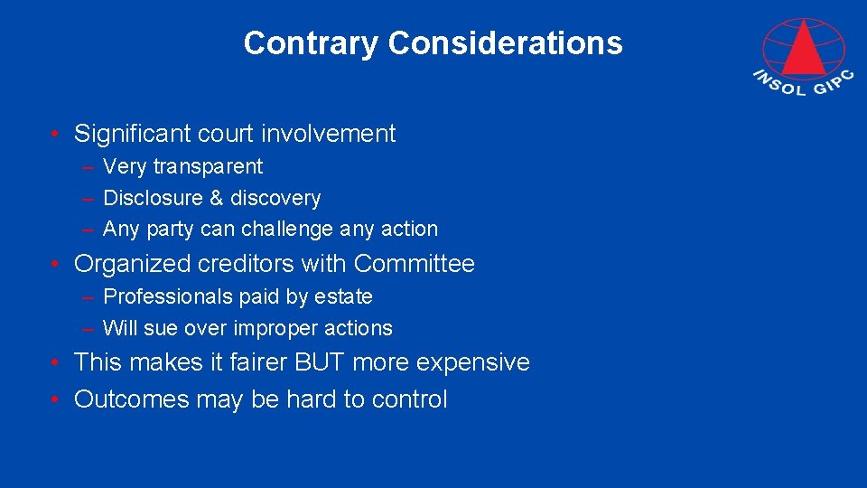 Contrary Considerations • Significant court involvement – Very transparent – Disclosure & discovery –