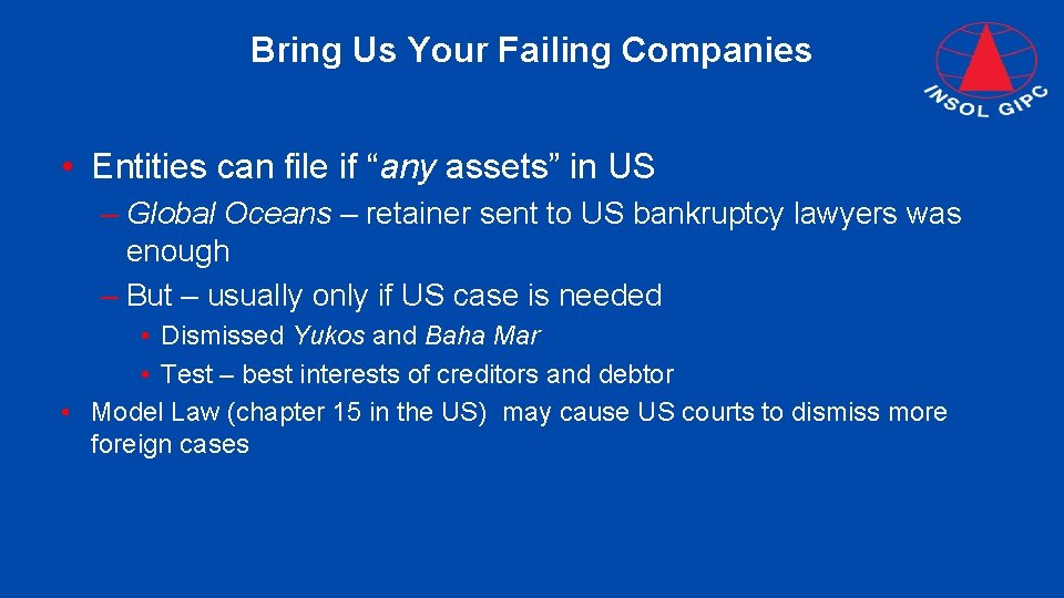 Bring Us Your Failing Companies • Entities can file if “any assets” in US