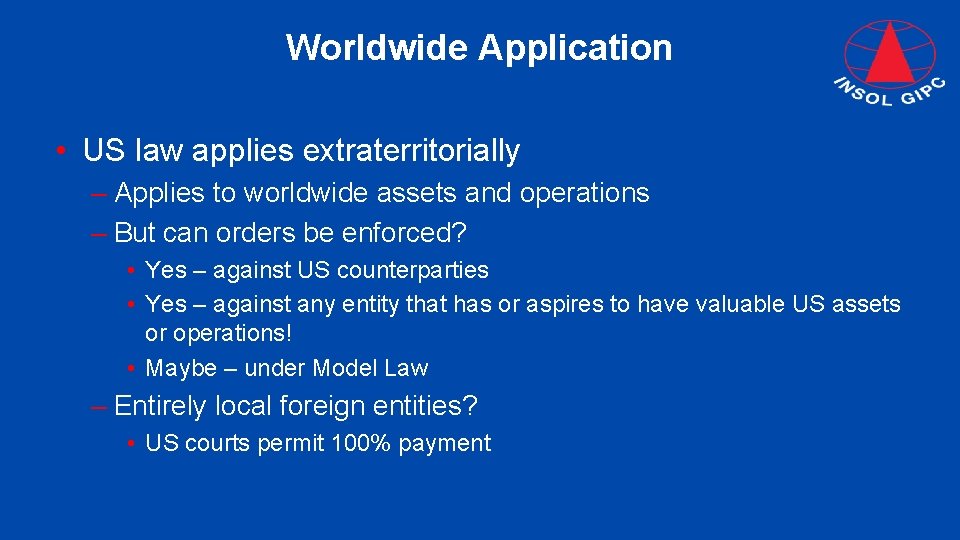 Worldwide Application • US law applies extraterritorially – Applies to worldwide assets and operations