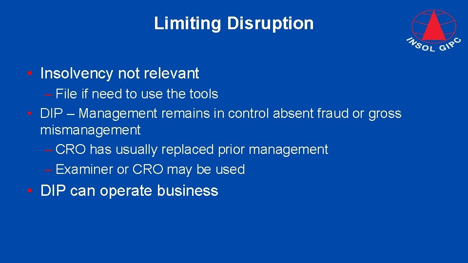 Limiting Disruption • Insolvency not relevant – File if need to use the tools