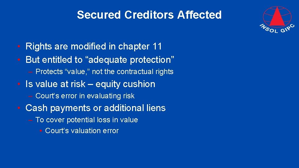 Secured Creditors Affected • Rights are modified in chapter 11 • But entitled to