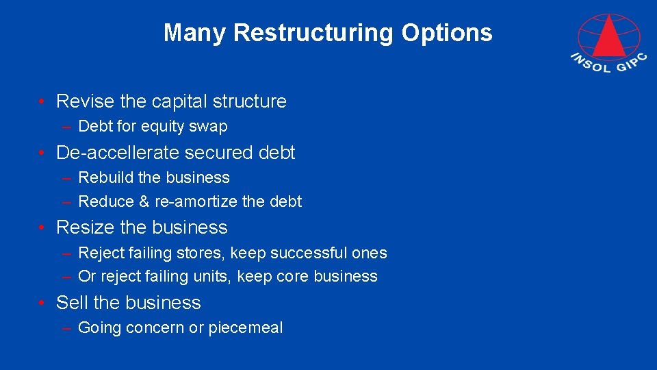 Many Restructuring Options • Revise the capital structure – Debt for equity swap •