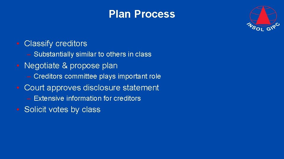 Plan Process • Classify creditors – Substantially similar to others in class • Negotiate