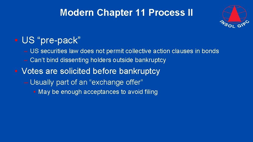 Modern Chapter 11 Process II • US “pre-pack” – US securities law does not