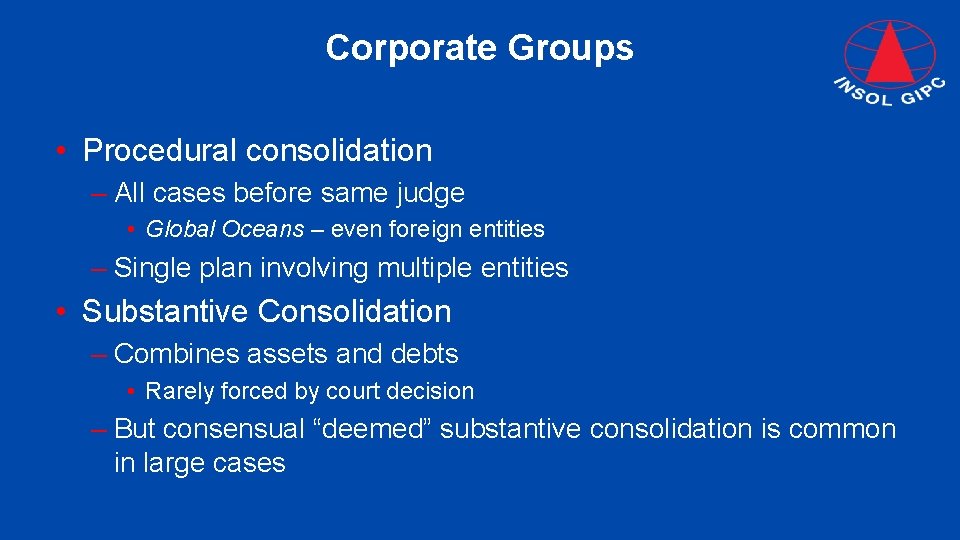 Corporate Groups • Procedural consolidation – All cases before same judge • Global Oceans