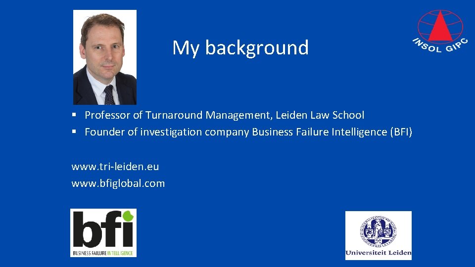 My background § Professor of Turnaround Management, Leiden Law School § Founder of investigation