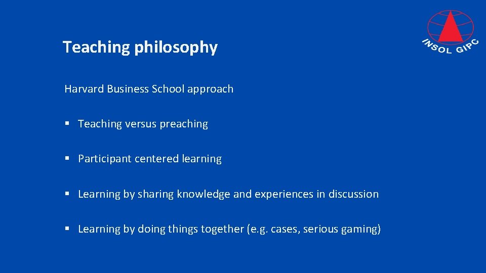 Teaching philosophy Harvard Business School approach § Teaching versus preaching § Participant centered learning