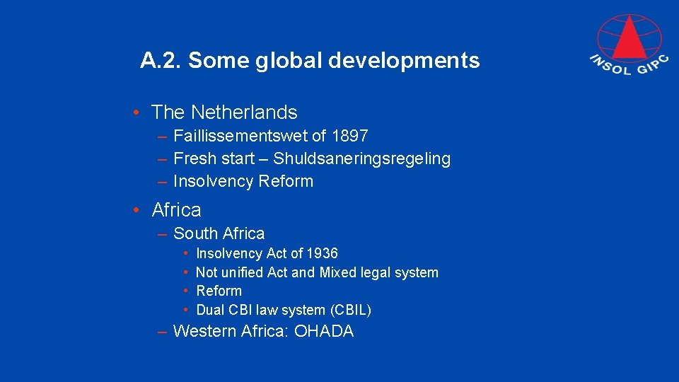 A. 2. Some global developments • The Netherlands – Faillissementswet of 1897 – Fresh