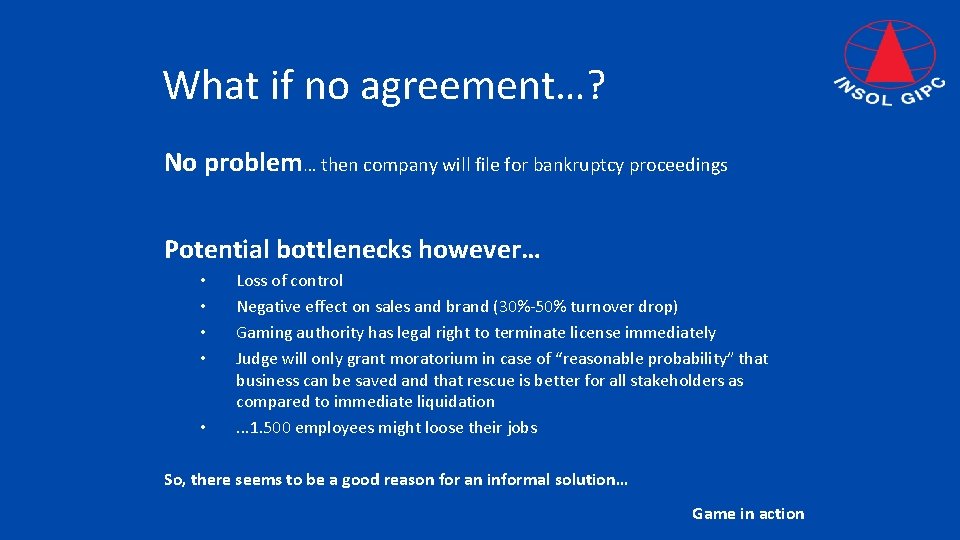 What if no agreement…? No problem… then company will file for bankruptcy proceedings Potential