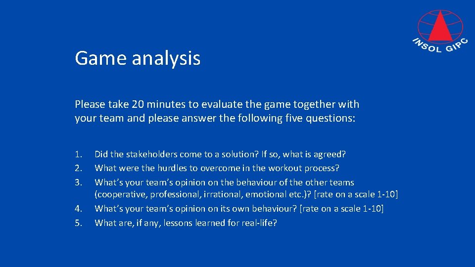 Game analysis Please take 20 minutes to evaluate the game together with your team