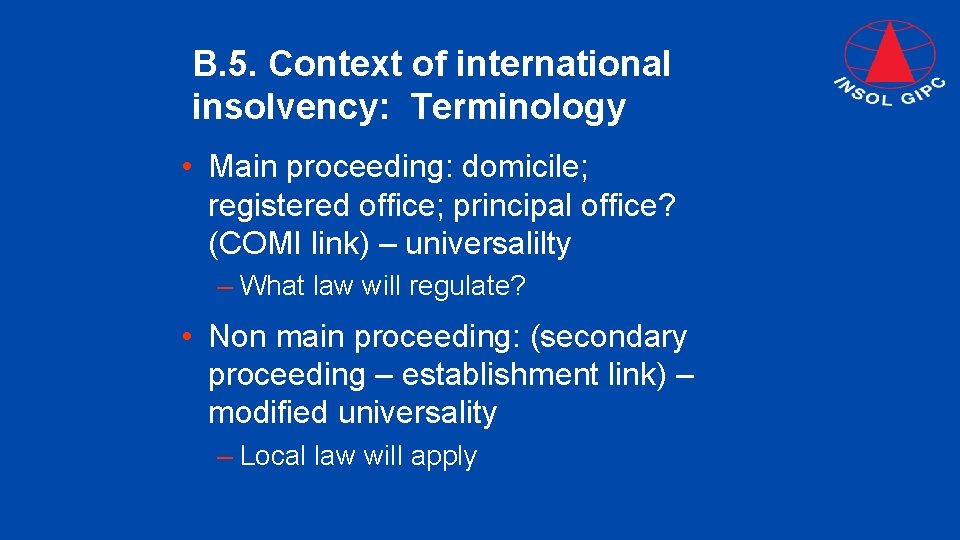 B. 5. Context of international insolvency: Terminology • Main proceeding: domicile; registered office; principal