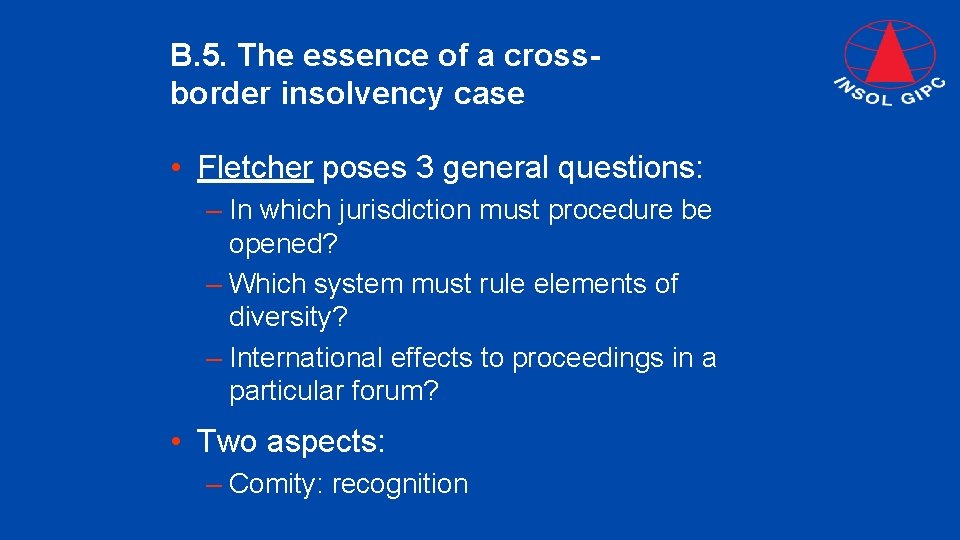 B. 5. The essence of a crossborder insolvency case • Fletcher poses 3 general