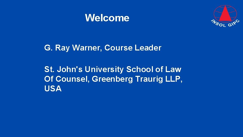 Welcome G. Ray Warner, Course Leader St. John's University School of Law Of Counsel,