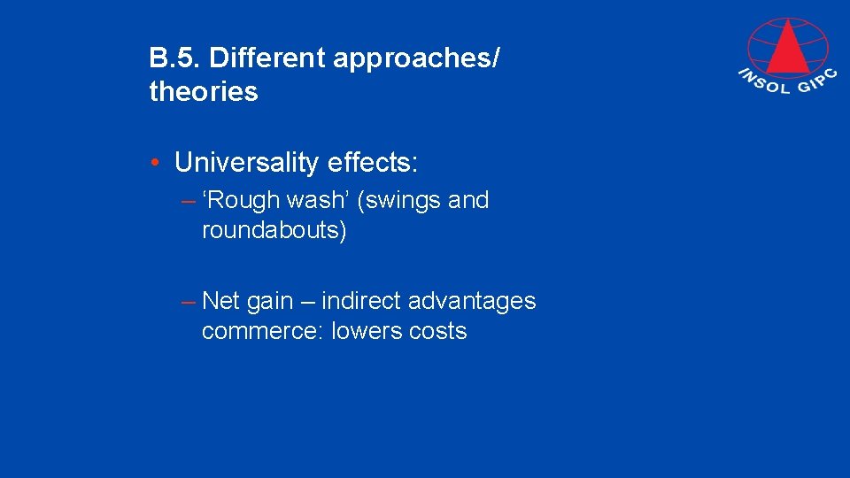 B. 5. Different approaches/ theories • Universality effects: – ‘Rough wash’ (swings and roundabouts)