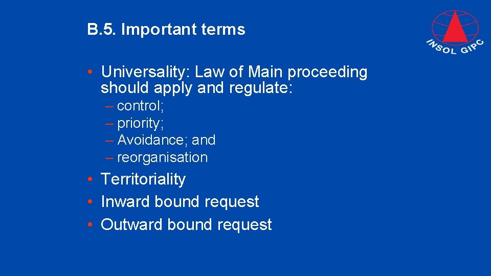 B. 5. Important terms • Universality: Law of Main proceeding should apply and regulate: