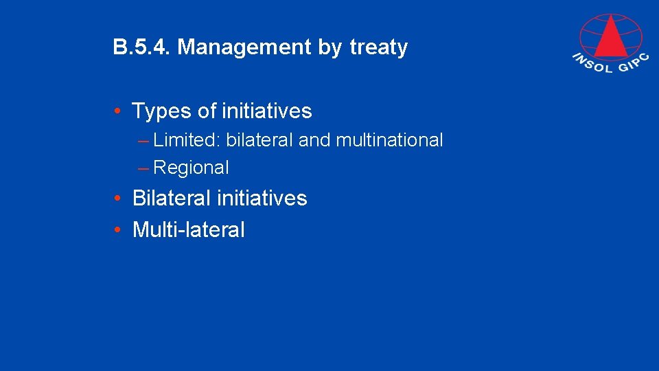 B. 5. 4. Management by treaty • Types of initiatives – Limited: bilateral and