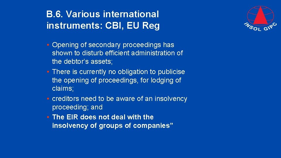 B. 6. Various international instruments: CBI, EU Reg • Opening of secondary proceedings has