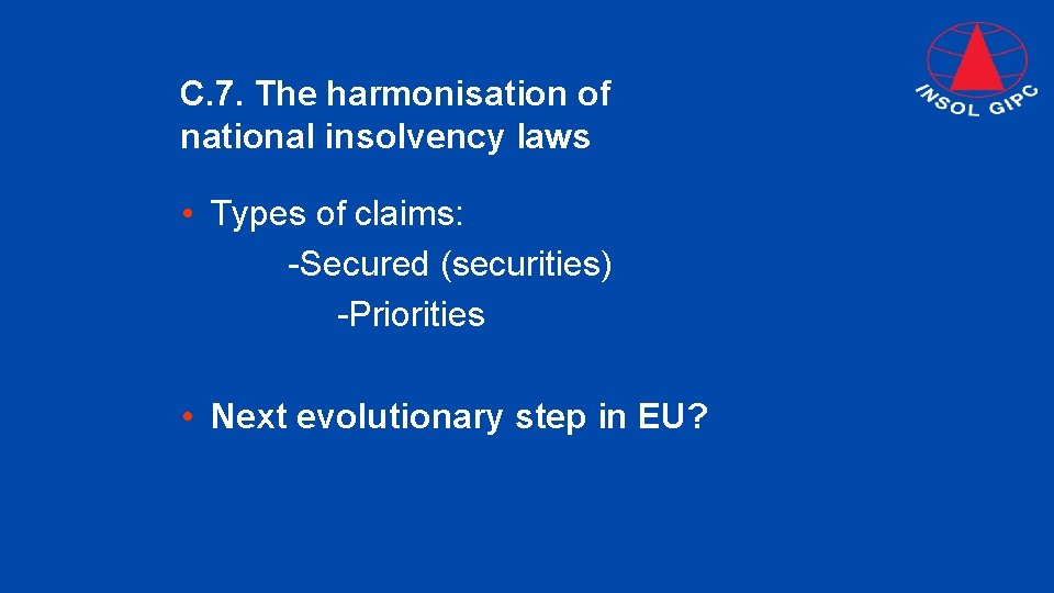 C. 7. The harmonisation of national insolvency laws • Types of claims: -Secured (securities)