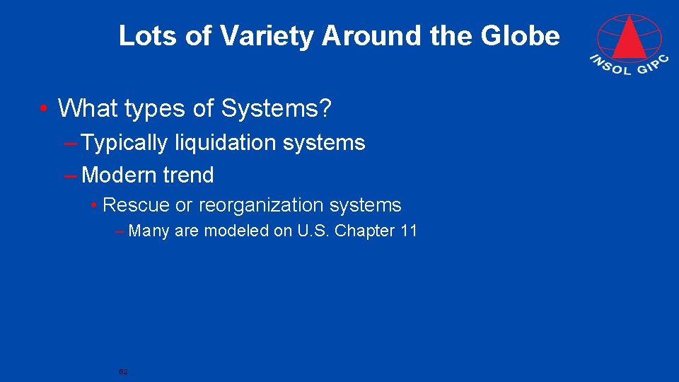 Lots of Variety Around the Globe • What types of Systems? – Typically liquidation