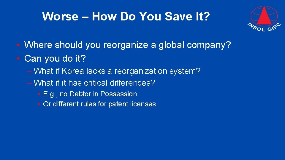 Worse – How Do You Save It? • Where should you reorganize a global