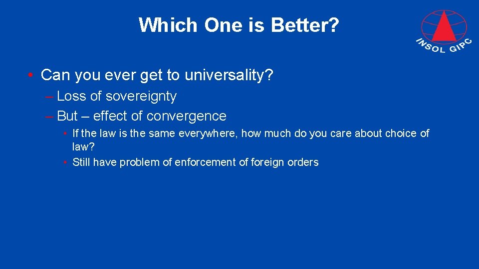 Which One is Better? • Can you ever get to universality? – Loss of