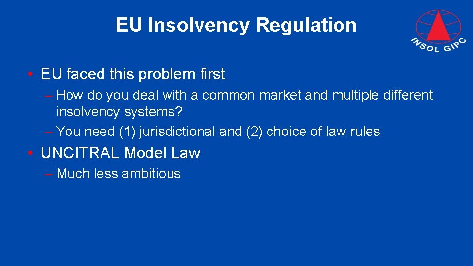 EU Insolvency Regulation • EU faced this problem first – How do you deal