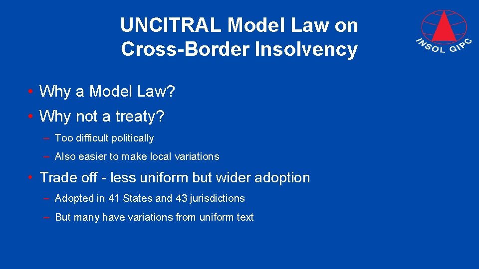 UNCITRAL Model Law on Cross-Border Insolvency • Why a Model Law? • Why not