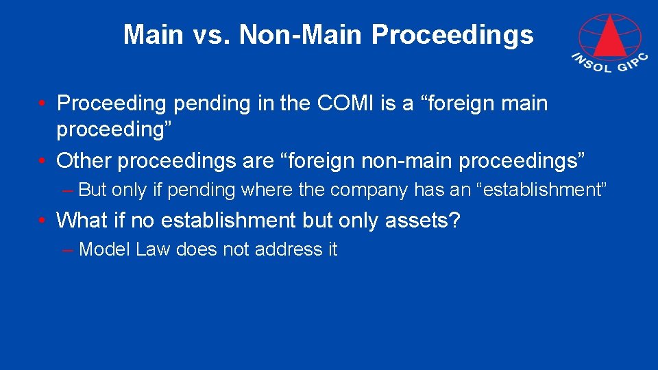 Main vs. Non-Main Proceedings • Proceeding pending in the COMI is a “foreign main